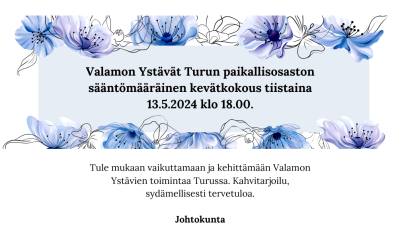 Valamon Ystävät, Turun paikallisosaston kevätkokous 13.5. klo 18, Aleksanda-sali, Yliopistonkatu 19 B 3